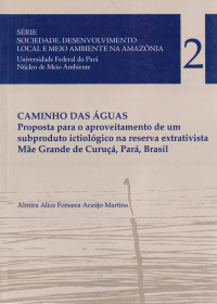 Caminho das Águas: Proposta para o aproveitamento de um subproduto ictiológico na reserva extrativista Mãe Grande de Curuçá, Pará, Brasil